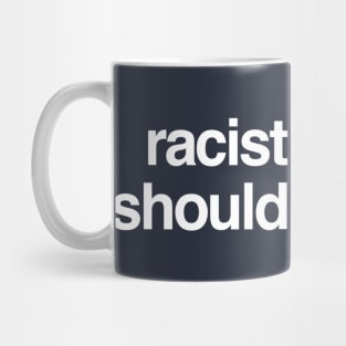 Racist People Shouldn't Breed Mug